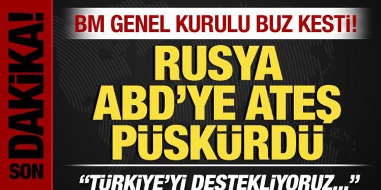 BM Genel Kurulu buz kesti! Rusya, ABD’ye ateş püskürdü: Türkiye’yi destekliyoruz!