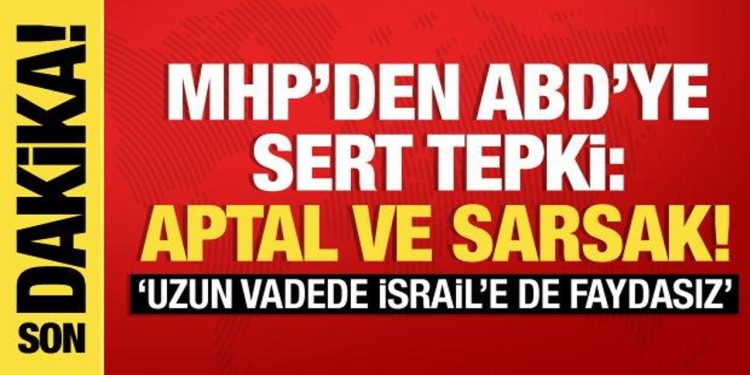 MHP’li Akçay’dan teröre destek veren ABD’ye sert tepki: Aptal ve sarsak!