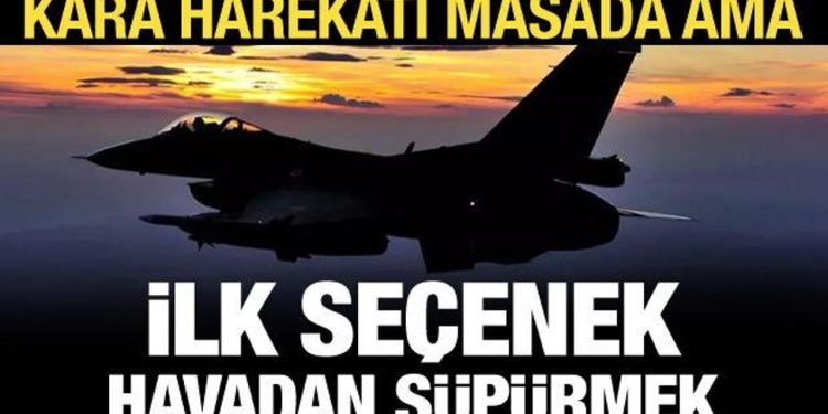 PKK’ya kara harekatı masada, ilk seçenek hava harekatı